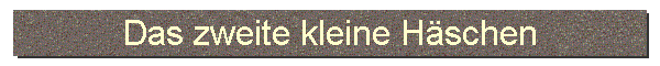 Das zweite kleine H�schen